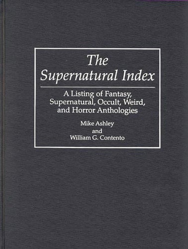 The Supernatural Index A Listing of Fantasy, Supernatural, Occult, Weird, and Horror Anthologies