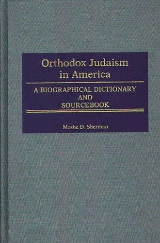 Orthodox Judaism in America A Biographical Dictionary and Sourcebook