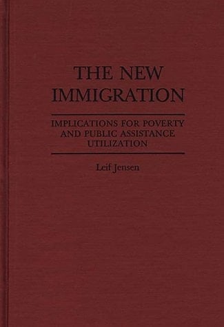 The New Immigration: Implications for Poverty and Public Assistance Utilization (Studies in Social Welfare Policies and Programs)