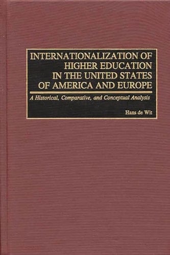 Internationalization of Higher Education in the United States of America and Europe: A Historical, Comparative, and Conceptual Analysis (Greenwood Studies in Higher Education)