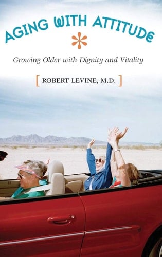 Aging with Attitude Growing Older with Dignity and Vitality