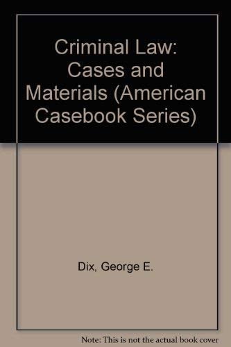 Criminal Law: Cases and Materials (American Casebook Series)