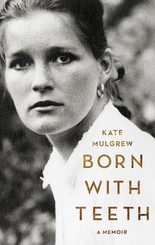 Born with Teeth A Memoir