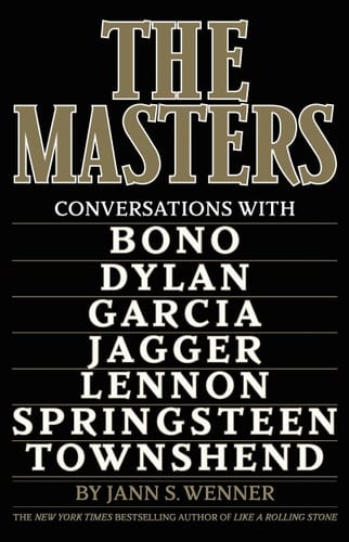The Masters Conversations with Dylan, Lennon, Jagger, Townshend, Garcia, Bono, and Springsteen