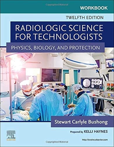 Workbook for Radiologic Science for Technologists Physics, Biology, and Protection