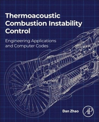 Thermoacoustic Combustion Instability Control Engineering Applications and Computer Codes