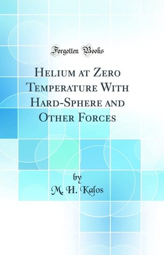 Helium at Zero Temperature with Hard-Sphere and Other Forces (Classic Reprint)