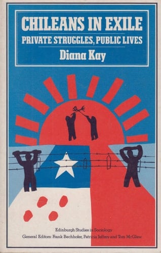 Chileans in Exile Private Struggles, Public Lives