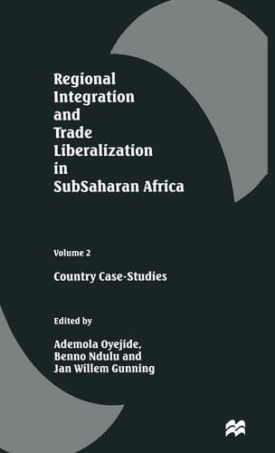Regional Integration and Trade Liberalization in SubSaharan Africa Volume 2: Country Case-Studies