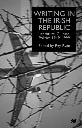 Writing in the Irish Republic Literature, Culture, Politics 1949-1999