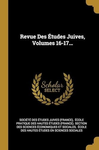 Revue Des Études Juives, Volumes 16-17...