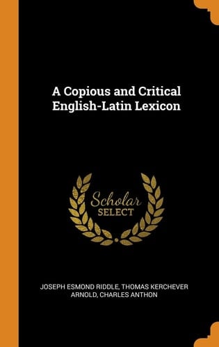 A Copious and Critical English-Latin Lexicon