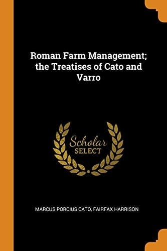 Roman Farm Management; the Treatises of Cato and Varro