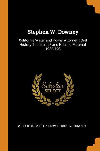 Stephen W. Downey California Water and Power Attorney: Oral History Transcirpt / and Related Material, 1956-195