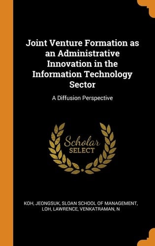 Joint Venture Formation as an Administrative Innovation in the Information Technology Sector A Diffusion Perspective