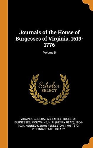 Journals of the House of Burgesses of Virginia, 1619-1776; Volume 5