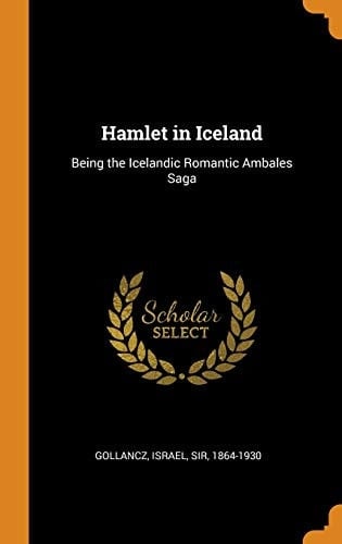 Hamlet in Iceland Being the Icelandic Romantic Ambales Saga