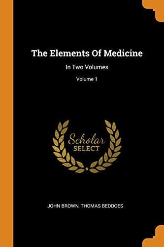 The Elements of Medicine In Two Volumes; Volume 1
