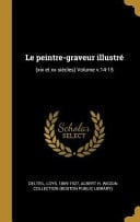 Le Peintre-Graveur Illustré (xix et Xx Siècles) Volume V. 14-15