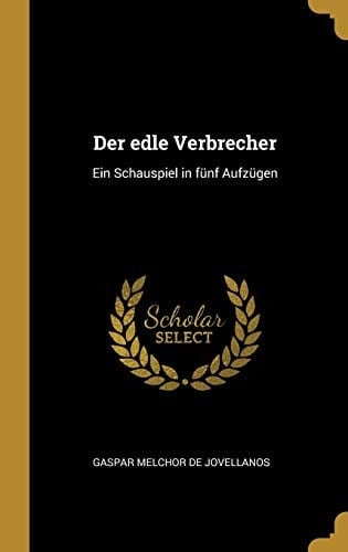 Der Edle Verbrecher Ein Schauspiel in Fünf Aufzügen