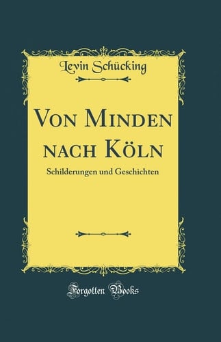 Von Minden Nach Köln Schilderungen Und Geschichten (Classic Reprint)