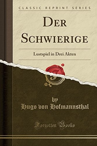 Der Schwierige Lustspiel in Drei Akten (Classic Reprint)