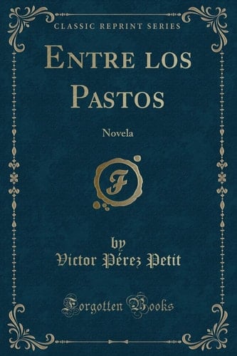 Entre Los Pastos Novela (Classic Reprint)