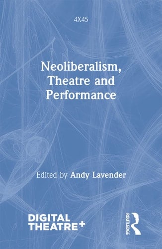 Neoliberalism, Theatre and Performance