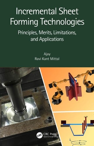 Incremental Sheet Forming Technologies Principles, Merits, Limitations, and Applications
