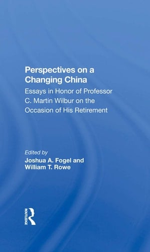 Perspectives on a Changing China Essays in Honor of Professor C. Martin Wilbur