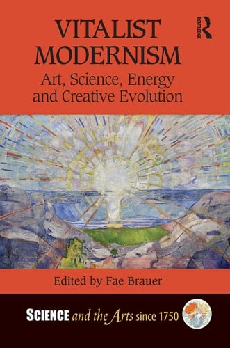 Vitalist Modernism Art, Science, Energy and Creative Evolution