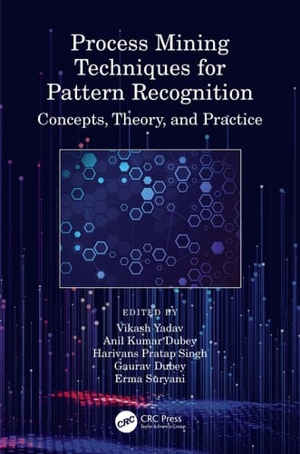 Process Mining Techniques for Pattern Recognition Concepts, Theory, and Practice