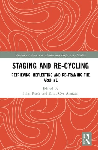 Staging and Re-cycling Retrieving, Reflecting and Re-framing the Archive