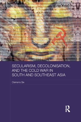 Secularism Decolonisation and the Cold War in South and Southeast Asia