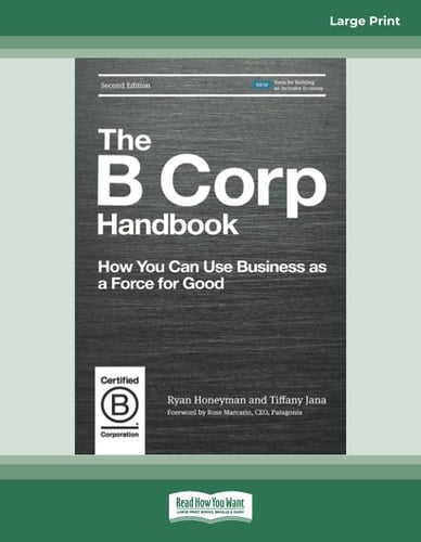 The B Corp Handbook, Second Edition How You Can Use Business As a Force for Good