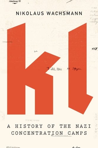 KL A History of the Nazi Concentration Camps