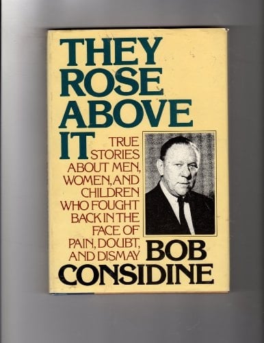 They Rose Above it True Stories about Men, Women, and Children who Fought Back in the Face of Pain, Doubt, and Dismay