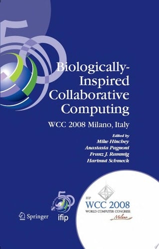 Biologically-Inspired Collaborative Computing IFIP 20th World Computer Congress, Second IFIP TC 10 International Conference on Biologically-Inspired Collaborative Computing, September 8-9, 2008, Milano, Italy