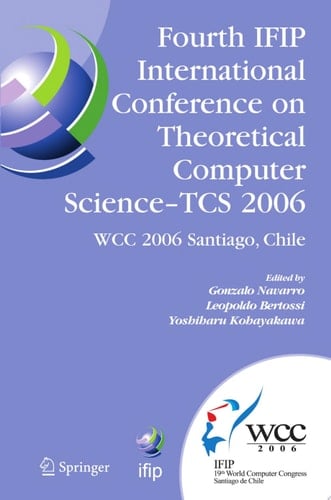 Fourth IFIP International Conference on Theoretical Computer Science - TCS 2006 IFIP 19th World Computer Congress, TC-1, Foundations of Computer Science, August 23-24, 2006, Santiago, Chile