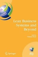 Lean Business Systems and Beyond First IFIP TC 5 Advanced Production Management Systems Conference (APMS’2006), Wroclaw, Poland, September 18-20, 2006