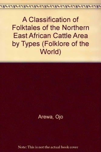 A Classification of Folktales of the Northern East African Cattle Area by Types (Folklore of the World)
