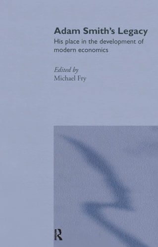 Adam Smith's Legacy His Place in the Development of Modern Economics