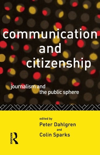 Communication and Citizenship Journalism and the Public Sphere