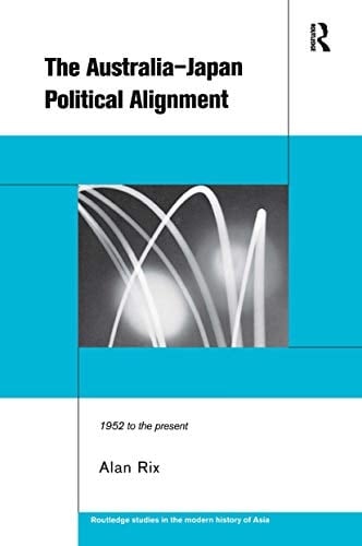 The Australia-Japan Political Alignment 1952 to the Present