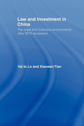 Law and Investment in China The Legal and Business Environments After WTO Accession