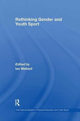 Rethinking Gender and Youth Sport (Routledge Studies in Physical Education and Youth Sport)