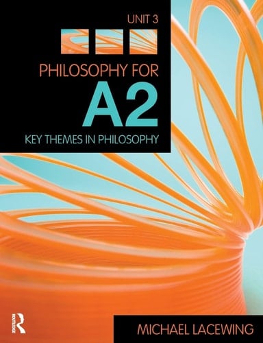 Philosophy for A2: Unit 3 Key Themes in Philosophy