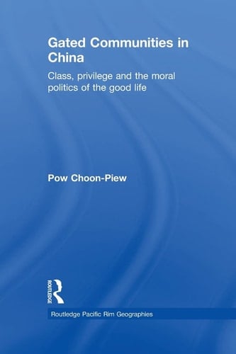 Gated Communities in China Class, Privilege and the Moral Politics of the Good Life