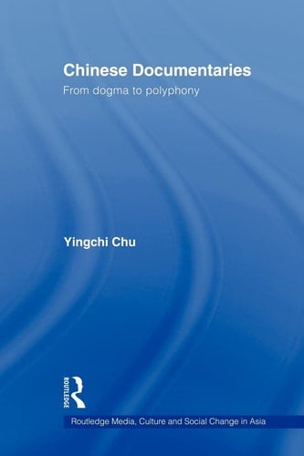 Chinese Documentaries From Dogma to Polyphony