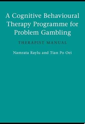 A Cognitive Behavioural Therapy Programme for Problem Gambling Therapist Manual